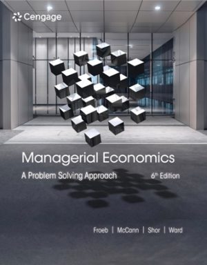Managerial Economics A Problem Solving Approach 6th Edition Froeb TEST BANK