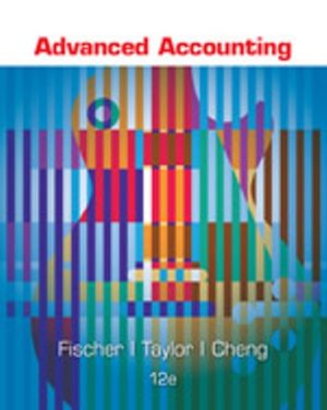 Advanced Accounting 12th Edition Fischer SOLUTION MANUAL